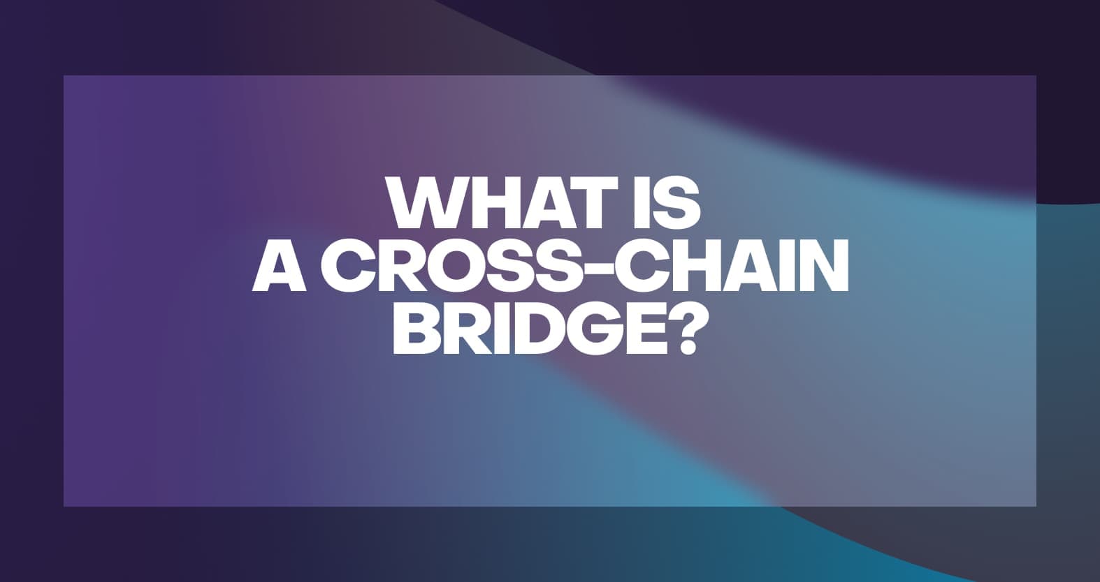 What Is A Cross-Chain Bridge?